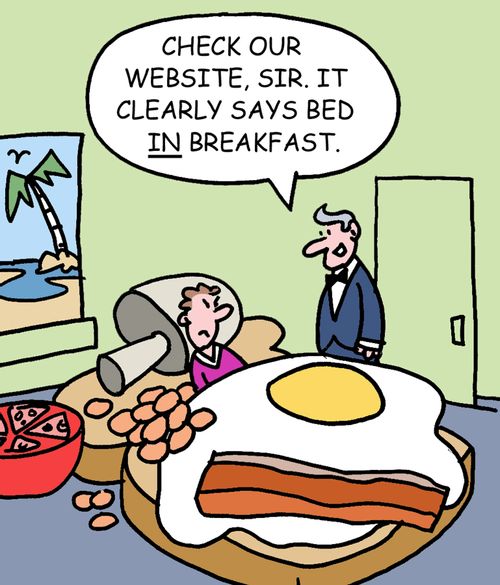"Check our website sir. It clearly says bed in breakfast."