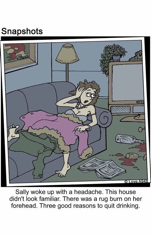 Sally woke up with a headache. This house didn't look familiar. There was a rug burn on her forehead. Three good reasons to quit drinking.