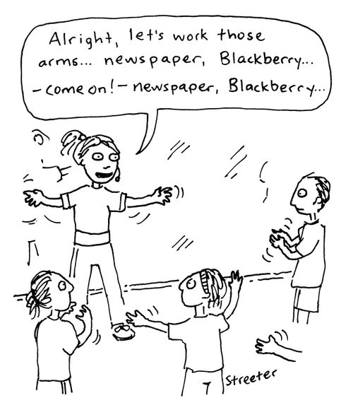 Let's work those arms -- newspaper, Blackberry...