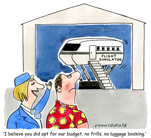 'I believe you did opt for our budget, no frills, no luggage booking.'