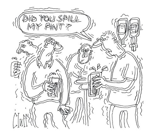 'Did you spill my pint?'