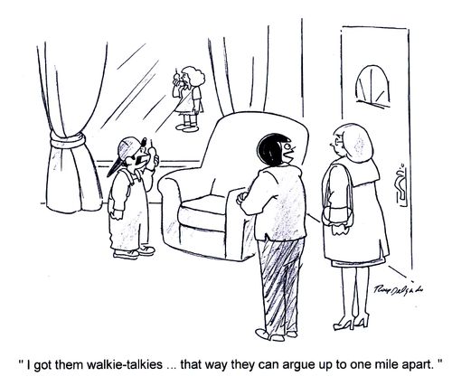 'I got them walkie-talkies... that way they can argue up to one mile apart.'