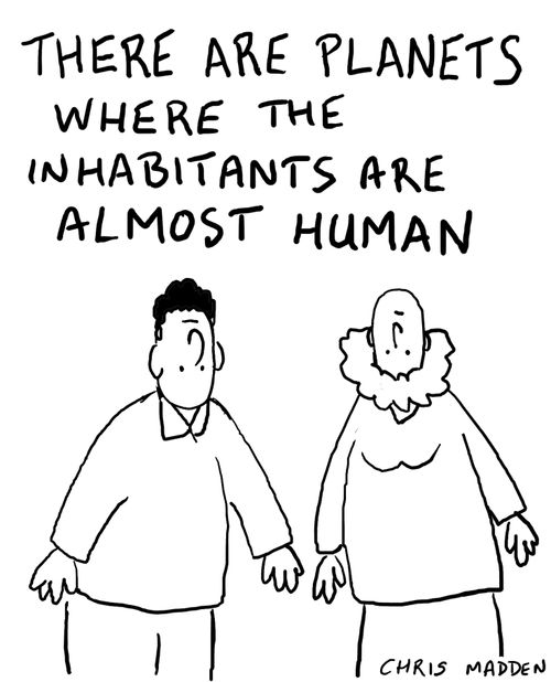 There are planets where lifeforms are almost human...