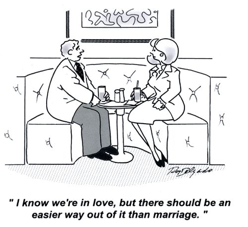 'I know we're in love, but there should be an easier way out of it than marriage.'