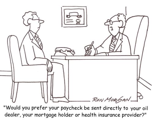 'Would you prefer your paycheck be sent directly to you oil dealer, your mortgage holder or health insurance provider?'