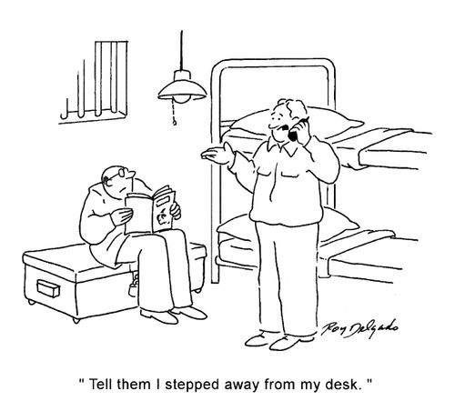 'Tell them I stepped away from my desk.'