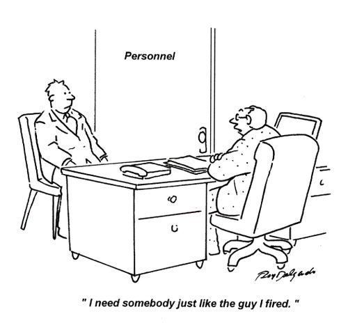'I need somebody just like the guy I fired.'