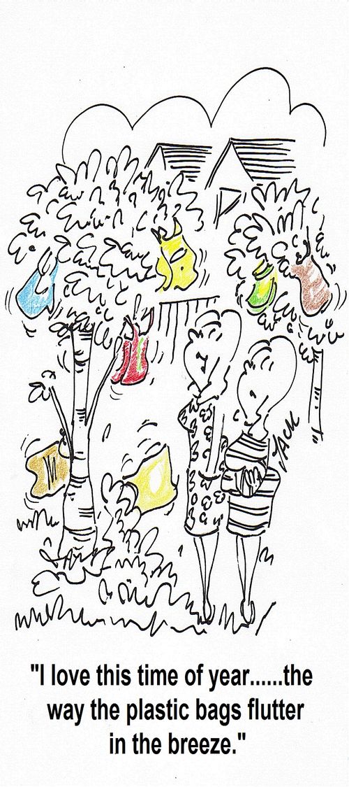 'I love this time of year...the way the plastic bags flutter in the breeze.'