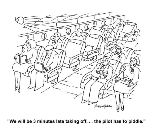 'We will be 3 minutes late taking off. . . the pilot has to piddle.'