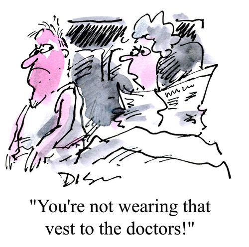 'You're not wearing that vest to the doctors.'
