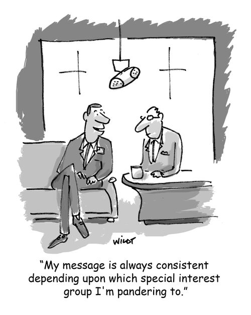 'My message is always consistent depending upon which special interest group I'm pandering to.'