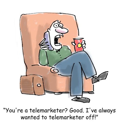 'You're a telemarketer? Good. I've always wanted to telemarketer off!'