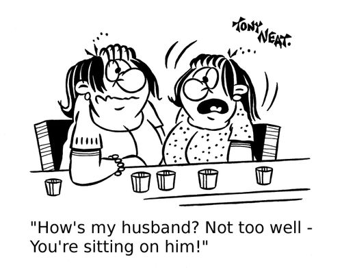 'How's my Husband? Not too well - You're sitting on him!'