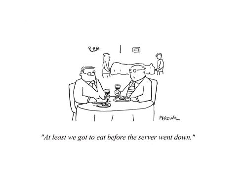 'At least we got to eat before the server went down.'