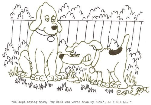 'He kept saying that, 'my bark was worse than my bite', so I bit him!'