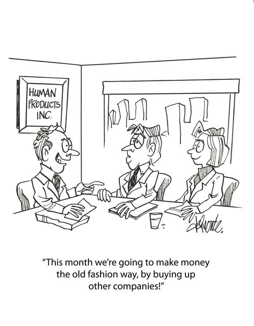 'This month we're going to make money yje old fashion way, by buying up other companies!'