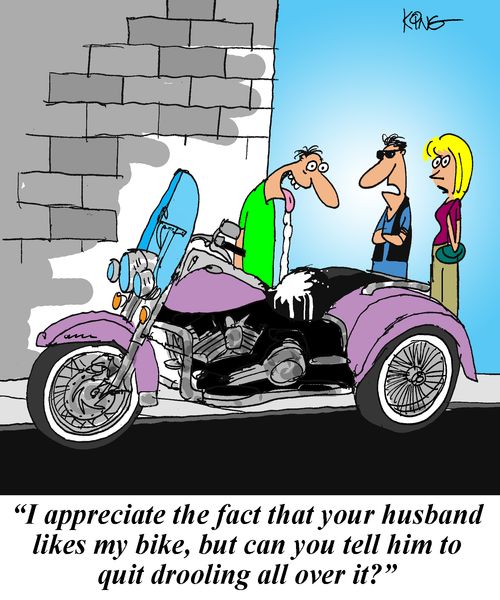 'I appreciate the fact that your husband likes my bike, but can you tell him to quit drooling all over it?'