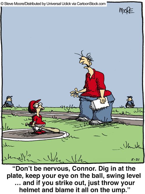 'Don't be nervous, Connor. Dig in at the plate, keep your eye on the ball, swing level...and if you strike out, just throw your helmet and blame it all on the ump.'