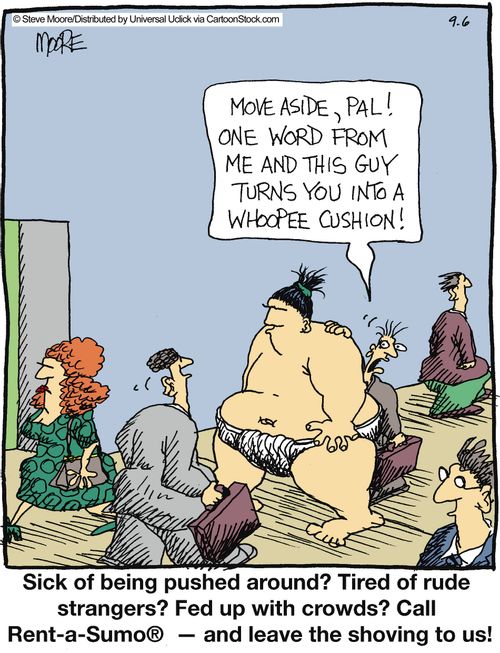 Sick of being pushed around? Tired of rude strangers? Fed up with crowds? Call Rent-a-Sumo - and leave the shoving to us!