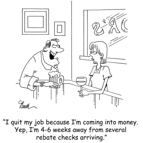 'I quit my job because I'm coming into money. Yep, I'm 4-6 weeks away from several rebate checks arriving.'