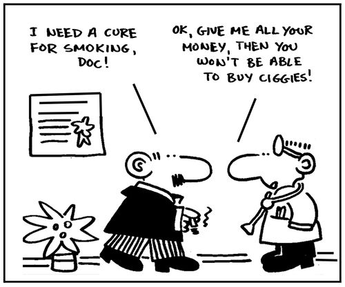 'I need a cure for smoking, doc.'
