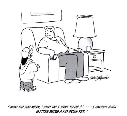 'What do you mean, 'What do I want to be?'. . . I haven't even gotten being a kid down yet.'