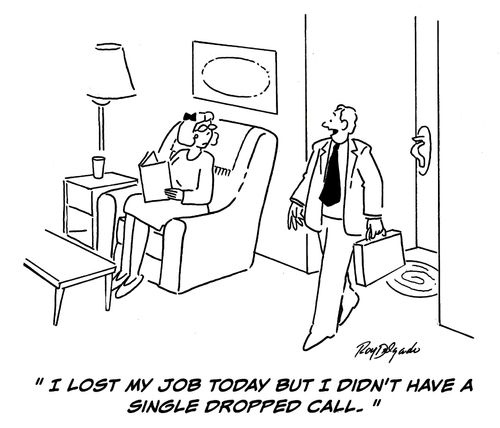 'I lost my job today but I didn't have a single dropped call.'