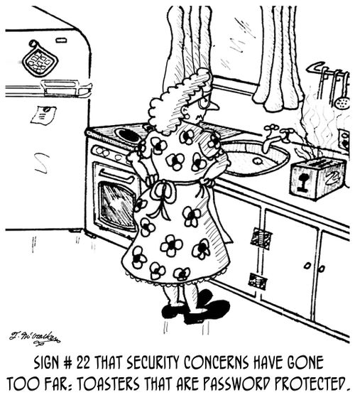 Sign # 22 that security concerns have gone too far: Toasters that are password protected.