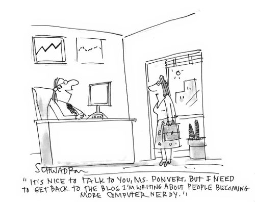'It's nice to talk to you, Ms. Ponvert, but I need to get back to the blog I'm writing about people becoming more computer nerdy.'