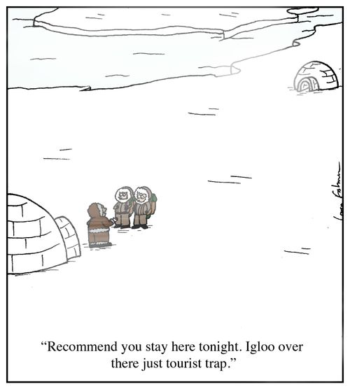 'Recommend you stay here tonight. Igloo over there just tourist trap.'
