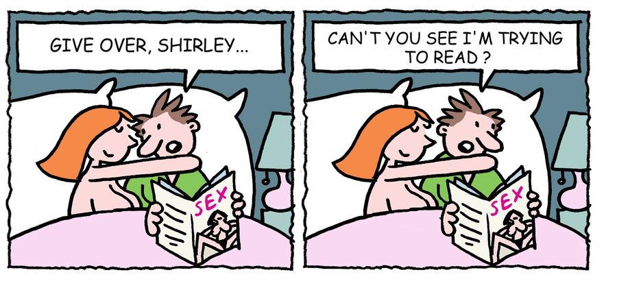 'Give over, Shirley. Can't you see I'm trying to read?'