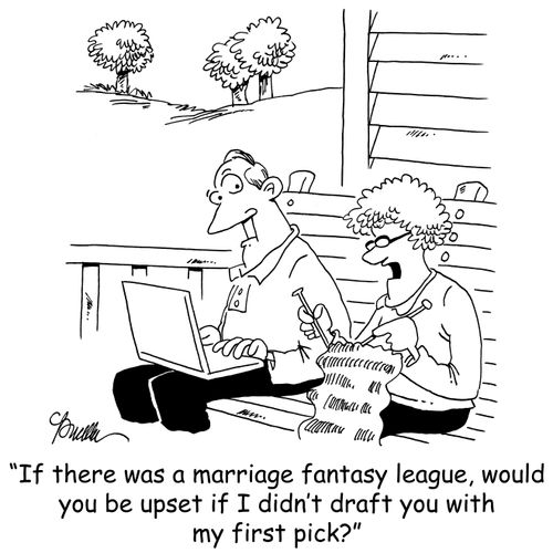 'If there was a marriage fantasy league, would you be upset if I didn't draft you with my first pick?'
