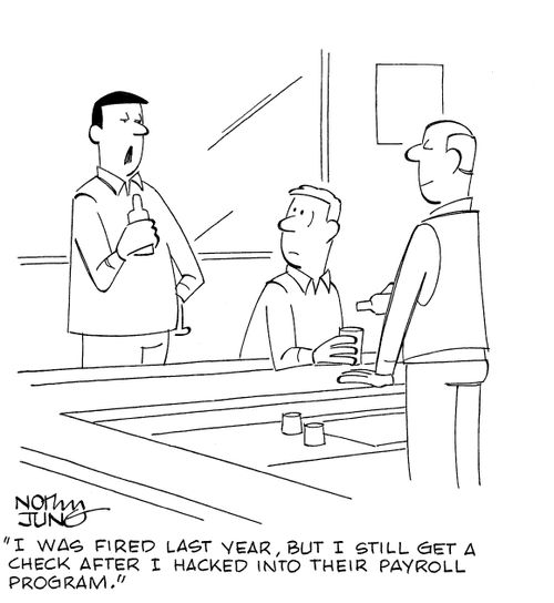 'I was fired last year, but I still get a check after I hacked into their payroll program.'
