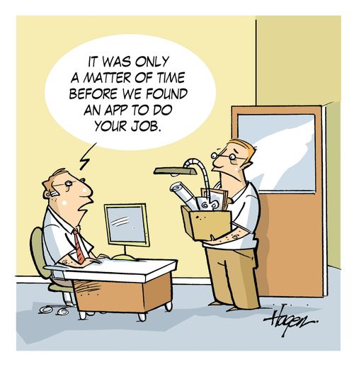 'It was only a matter of time before we found an app to do your job.'