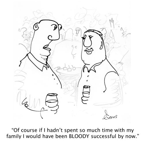 'Of course if I hadn't spent so much time with my family I would have been BLOODY successful by now.'