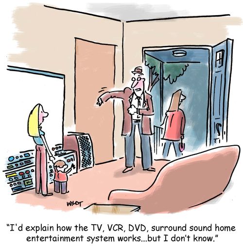 'I'd explain how the TV, VCR, DVD, surround sound home entertainment system works...but I don't know.'