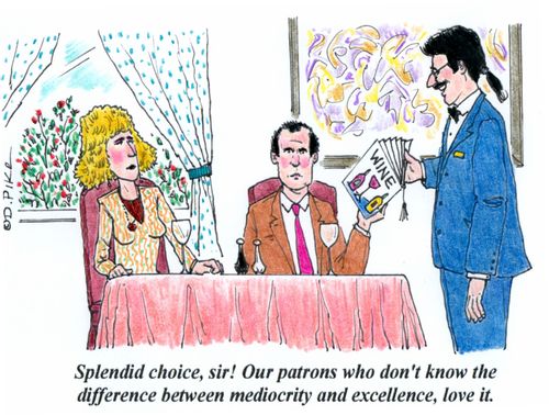 'Splendid choice, sir! Our patrons who don't know the difference between mediocrity and excellence, love it.'
