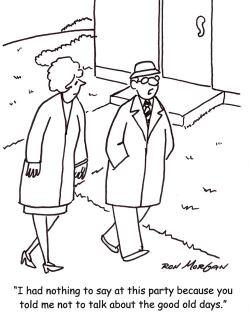 'I had nothing to say at this party because you told me not to talk about the  good old days.'