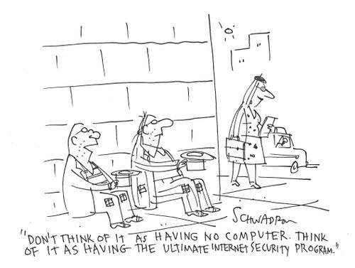 'Don't think of it as having no computer. Think of it as having the ultimate internet security program.'