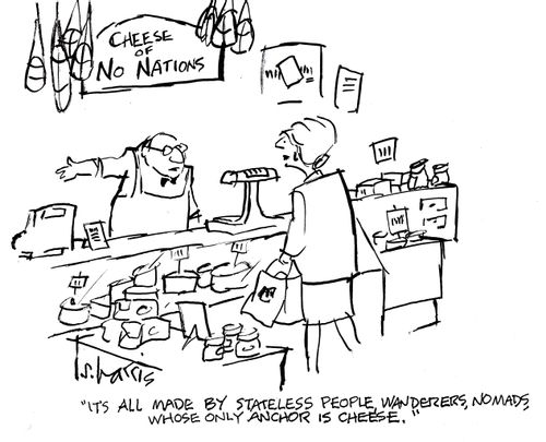 'It's all made by stateless people, wanderers, nomads, whose only anchor is cheese.'