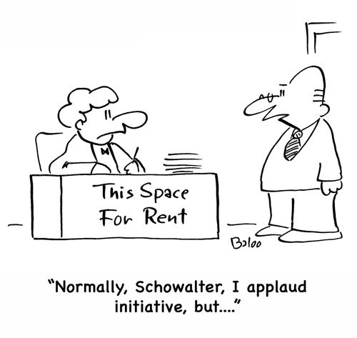'Normally, Schowalter, I applaud initiative, but....'
