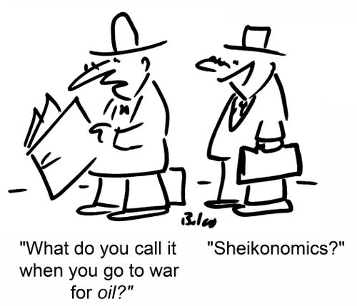 'What do you call it when you go to war for oil?' 'Sheikonomics?'