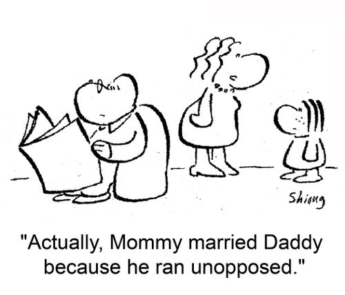 'Actually, Mommy married Daddy because he ran unopposed.'