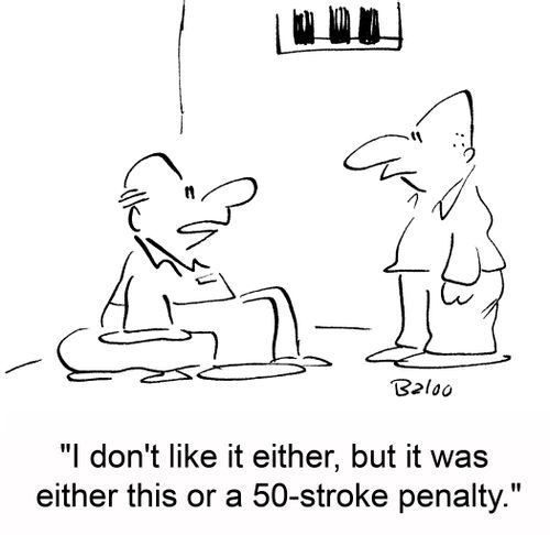 'I don't like it either, but it was either this or a 50-stroke penalty.'