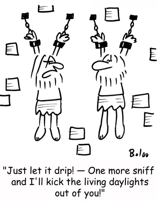 'Just let it drip! -- One more sniff and I'll kick the living daylights out of you!'