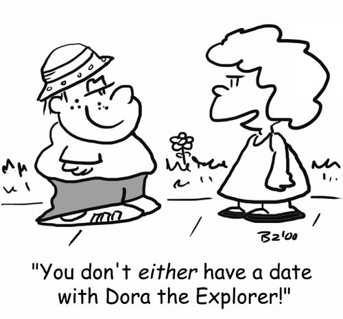 'You don't either have a date with Dora the Explorer!'