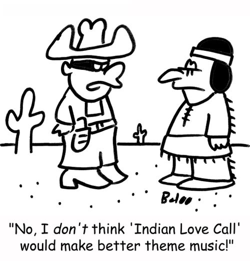 'No, I don't think 'Indian Love Call' would make better theme music!'