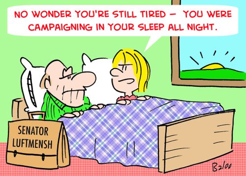 'No wonder you're still tired -- you were campaigning in your sleep all night.'