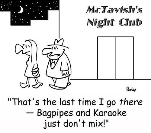 'That's the last time I go there - Bagpipes and Karaoke just don't mix!'