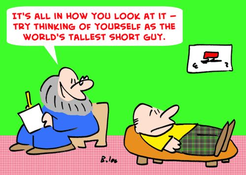 'It's all in how you look at it -- try thinking of yourself as the world's tallest short guy.'